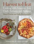 Harvest to Heat Cooking with Americas Best Chefs Farmers & Artisans