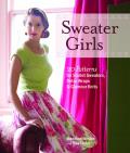 Sweater Girls 20 Patterns for Starlet Sweaters Retro Wraps & Glamour Knits