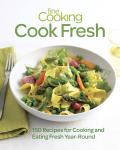 Fine Cooking Cook Fresh 150 Recipes for Cooking & Eating Year Round