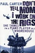Dont Tell Mom I Work on the Rigs She Thinks Im a Piano Player in a Whorehouse
