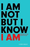 I Am Not But I Know I Am: Welcome to the Story of God