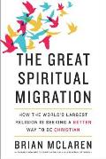 Great Spiritual Migration How the Worlds Largest Religion Is Seeking a Better Way to Be Christian
