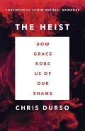 Heist How Grace Robs Us of Our Shame