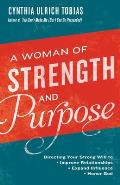 A Woman of Strength and Purpose: Directing Your Strong Will to Improve Relationships, Expand Influence, and Honor God