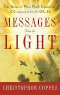 Messages from the Light: True Stories of Near-Death Experiences and Communication from the Other Side
