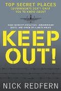 Keep Out!: Top Secret Places Governments Don't Want You to Know about