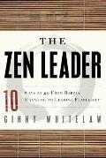 The Zen Leader: 10 Ways to Go from Barely Managing to Leading Fearlessly