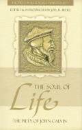 Soul of Life The Piety of John Calvin