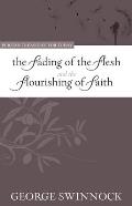 The Fading of the Flesh and Flourishing of Faith