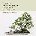 Penjing The Chinese Art of Bonsai A Pictorial Exploration of Its History Aesthetics Styles & Preservation