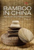 Bamboo in China: Arts, Crafts and a Cultural History