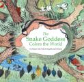 Snake Goddess Colors the World A Chinese Tale Told in English & Chinese
