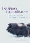 I?upiaq Ethnohistory: Selected Essays by Ernest S. Burch, Jr.
