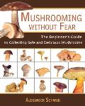 Mushrooming Without Fear The Beginners Guide to Collecting Safe & Delicious Mushrooms