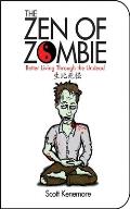Zen of Zombie Better Living Through the Undead
