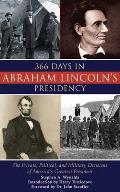 366 Days in Abraham Lincolns Presidency The Private Political & Military Decisions of Americas Greatest President