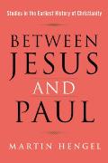 Between Jesus & Paul Studies in the Earliest History of Christianity