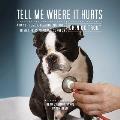 Tell Me Where It Hurts: A Day of Humor, Healing, and Hope in My Life as an Animal Surgeon
