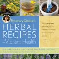 Rosemary Gladstars Herbal Recipes for Vibrant Health 175 Teas Tonics Oils Salves Tinctures & Other Natural Remedies for the Entire Family