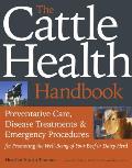The Cattle Health Handbook: Preventive Care, Disease Treatments & Emergency Procedures for Promoting the Well-Being of Your Beef or Dairy Herd