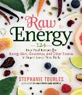 Raw Energy 124 Raw Food Recipes for Energy Bars Smoothies & Other Snacks to Supercharge Your Body
