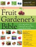 Fruit Gardeners Bible A Complete Guide to Growing Fruits & Berries in the Home Garden