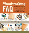 Woodworking FAQ The Workshop Companion Build Your Skills & Know How for Making Great Projects