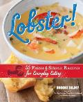 Lobster!: 55 Fresh & Simple Recipes for Everyday Eating