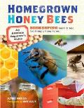 Homegrown Honey Bees An Absolute Beginners Guide to Beekeping Your First Year from Hiving to Honey Harvest