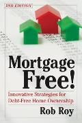 Mortgage Free Innovative Strategies for Debt Free Home Ownership 2nd Edition