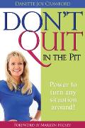Don't Quit in the Pit: Power to Turn Any Situation Around!