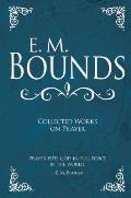 E. M. Bounds Collected Works on Prayer