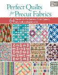 Perfect Quilts for Precut Fabrics 64 Patterns for Fat Quarters Charm Squares Jelly Rolls & Layer Cakes