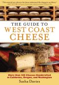 Guide to West Coast Cheese More Than 300 Cheeses Handcrafted in California Oregon & Washington