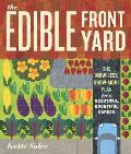 Edible Front Yard The Mow Less Grow More Plan for a Beautiful Bountiful Garden