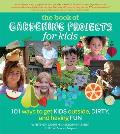 Book of Gardening Projects for Kids 101 Ways to Get Kids Outside Dirty & Having Fun