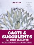 Cacti & Succulents for Cold Climates 274 Outstanding Species for Challenging Conditions