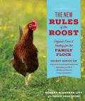 New Rules of the Roost Organic Care & Feeding for the Family Flock