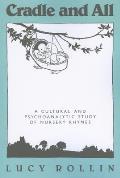 Cradle and All: A Cultural and Psychoanalytic Study of Nursery Rhymes