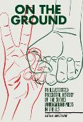 On the Ground An Illustrated Anecdotal History of the Sixties Underground Press in the U S