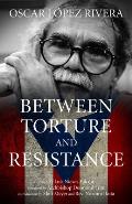 Oscar Lopez Rivera Between Torture & Resistance