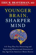 Younger Brain Sharper Mind a 6 Step Plan for Preserving & Improving Memory & Attention at Any Age from Americas Brain Doctor
