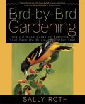 Bird By Bird Gardening The Ultimate Guide to Bringing in Your Favorite Birds Year After Year