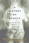 A History of Ghosts: The True Story of S?ances, Mediums, Ghosts, and Ghostbusters
