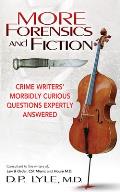 More Forensics and Fiction: Crime Writers' Morbidly Curious Questions Expertly Answered
