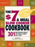 $7 Slow Cooker Cookbook 301 Inexpensive Meals Your Whole Famly Will Love