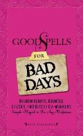 Good Spells for Bad Days: Broken Hearts, Bounced Checks, and Bitchy Co-Workers: Simple Magick to Fix Any Misfortune
