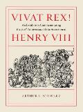 Vivat Rex An Exhibition Commemorating the 500th Anniversary of the Accession of Henry VIII