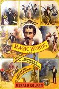 Magic Words The Tale of a Jewish Boy Interpreter the Frontiers Most Estimable Magician a Murderous Harlot & Americas Greate