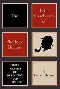 Lost Casebooks of Sherlock Holmes Three Volumes of Detection & Suspense